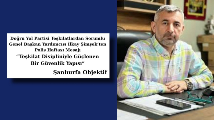 Doğru Yol Partisi Teşkilatlardan Sorumlu Genel Başkan Yardımcısı İlkay Şimşek’ten Polis Haftası Mesajı
